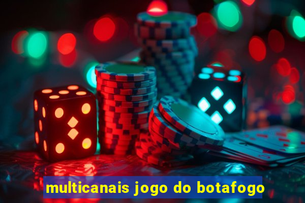 multicanais jogo do botafogo